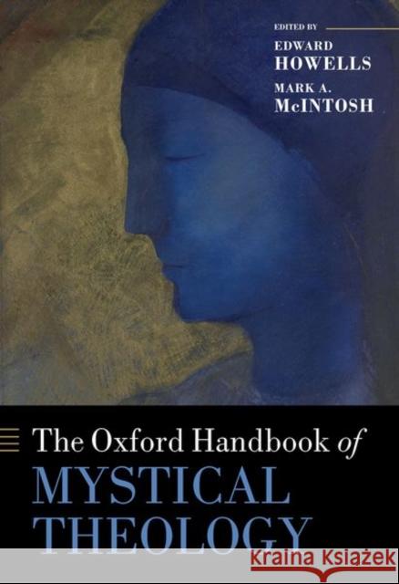 The Oxford Handbook of Mystical Theology Edward Howells Mark A. McIntosh 9780198722380