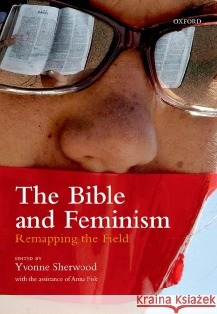 The Bible and Feminism: Remapping the Field  9780198722618 