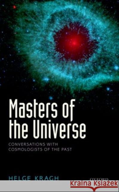Masters of the Universe: Conversations with Cosmologists of the Past Kragh, Helge 9780198722892