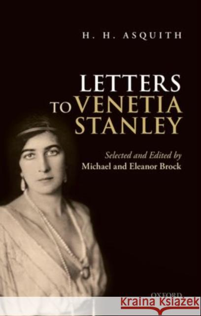 H. H. Asquith Letters to Venetia Stanley Michael Brock Eleanor Brock  9780198722915