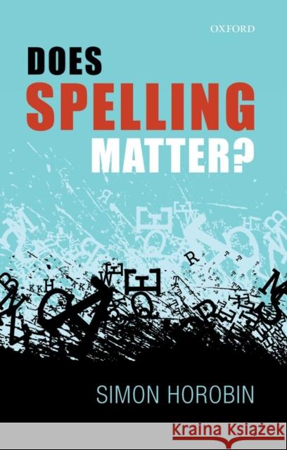 Does Spelling Matter? Simon Horobin 9780198722984