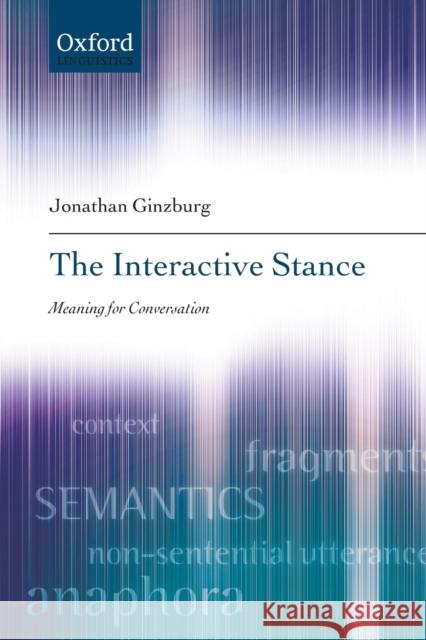 The Interactive Stance Ginzburg, Jonathan 9780198722991 Oxford University Press, USA