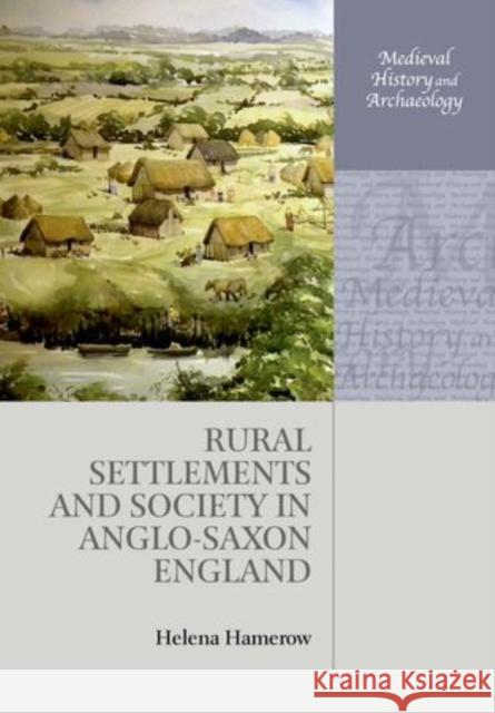 Rural Settlements and Society in Anglo-Saxon England Helena Hamerow 9780198723127 OXFORD UNIVERSITY PRESS ACADEM