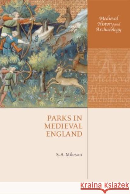 Parks in Medieval England S A Mileson 9780198723141 OXFORD UNIVERSITY PRESS ACADEM