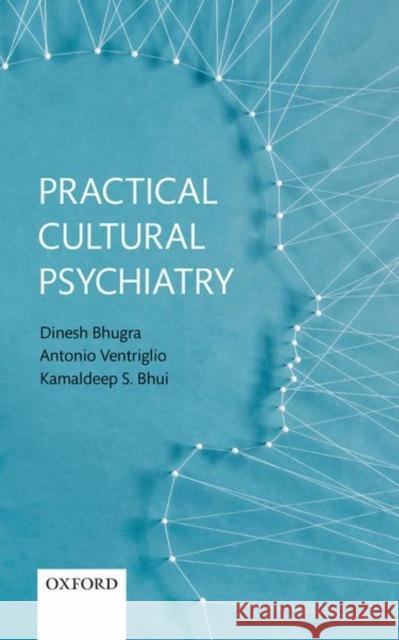 Practical Cultural Psychiatry Bhugra, Dinesh 9780198723196