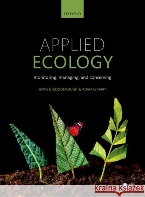 Applied Ecology: Monitoring, Managing, and Conserving Goodenough, Anne|||Hart, Adam 9780198723288