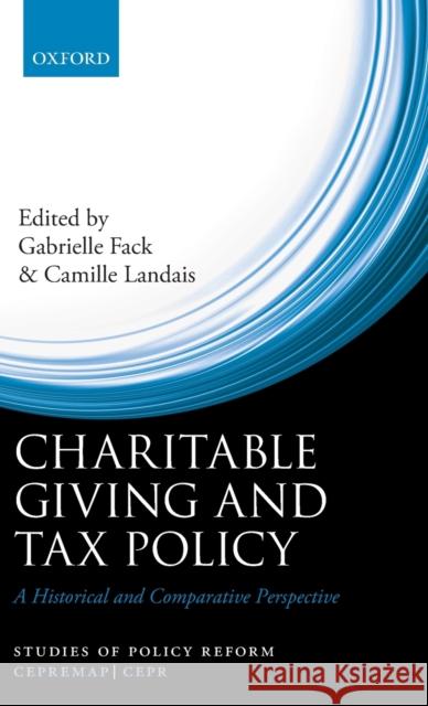 Charitable Giving and Tax Policy: A Historical and Comparative Perspective Gabrielle Fack Camille Landais 9780198723660 Oxford University Press, USA