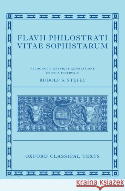 Philostratus: Lives of the Sophists (Flavii Philostrati Vitae Sophistarum) Rudolf S. Stefec 9780198723707 OXFORD UNIVERSITY PRESS ACADEM