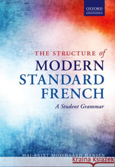 The Structure of Modern Standard French: A Student Grammar Maj-Britt Mosegaard Hansen 9780198723745