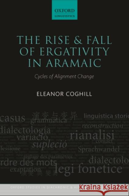 The Rise and Fall of Ergativity in Aramaic: Cycles of Alignment Change Eleanor Coghill 9780198723806 Oxford University Press, USA