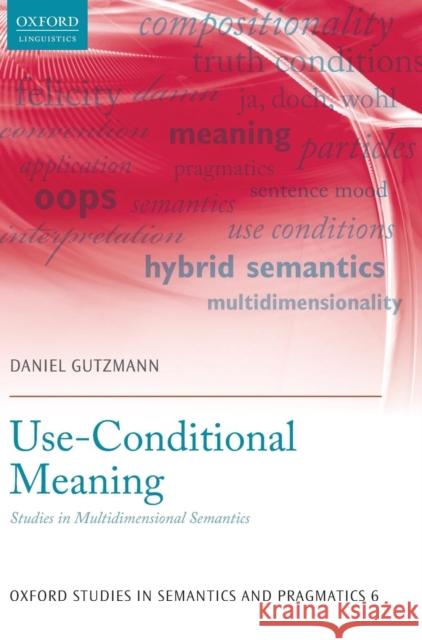 Use-Conditional Meaning: Studies in Multidimensional Semantics Gutzmann, Daniel 9780198723820