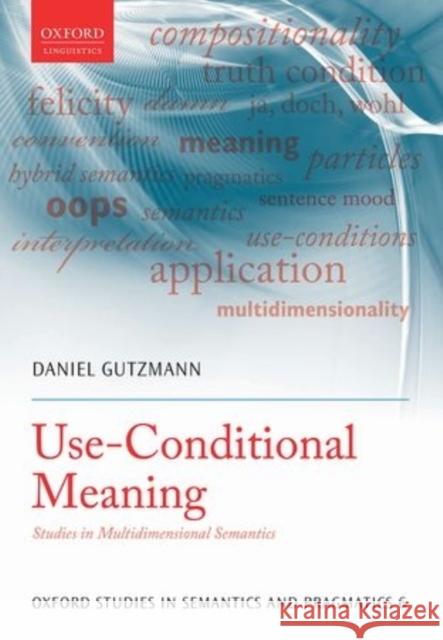 Use-Conditional Meaning: Studies in Multidimensional Semantics Gutzmann, Daniel 9780198723837