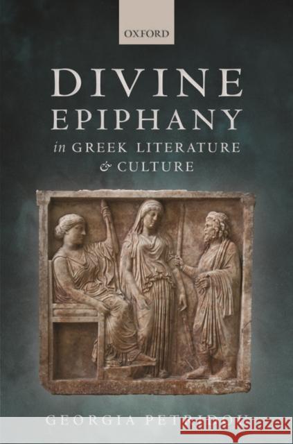 Divine Epiphany in Greek Literature and Culture Georgia Petridou 9780198723929 Oxford University Press, USA