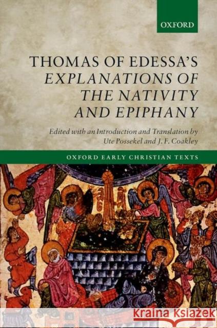 Thomas of Edessa's Explanations of the Nativity and Epiphany Ute Possekel J. F. Coakley 9780198724070 Oxford University Press, USA