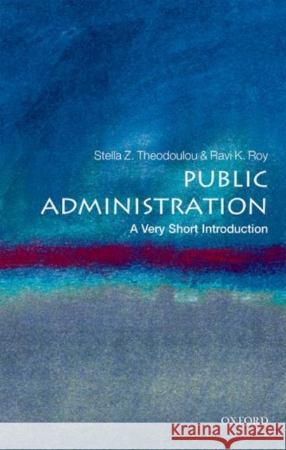 Public Administration: A Very Short Introduction Stella Z. Theodoulou Ravi K. Roy 9780198724230 Oxford University Press, USA