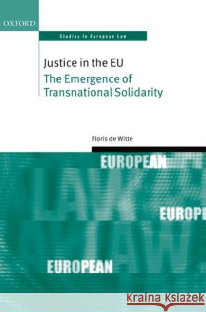 Justice in the Eu: The Emergence of Transnational Solidarity Floris D 9780198724346 Oxford University Press, USA