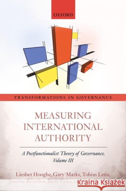 Measuring International Authority: A Postfunctionalist Theory of Governance, Volume III Hooghe, Liesbet 9780198724490 Oxford University Press, USA