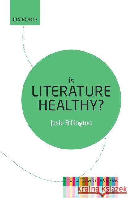 Is Literature Healthy?: The Literary Agenda Josie Billington 9780198724698