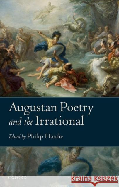 Augustan Poetry and the Irrational Philip Hardie 9780198724728