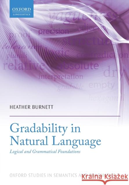 Gradability in Natural Language: Logical and Grammatical Foundations Burnett, Heather 9780198724803 Oxford University Press, USA