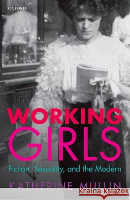 Working Girls: Fiction, Sexuality, and Modernity Katherine Mullin 9780198724841 Oxford University Press, USA