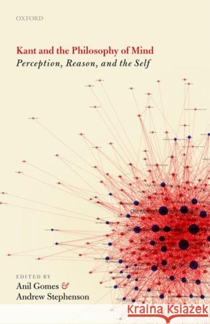 Kant and the Philosophy of Mind: Perception, Reason, and the Self Anil Gomes Andrew Stephenson 9780198724957 Oxford University Press, USA