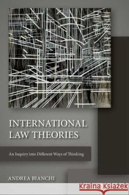 International Law Theories: An Inquiry Into Different Ways of Thinking Bianchi, Andrea 9780198725121 Oxford University Press, USA