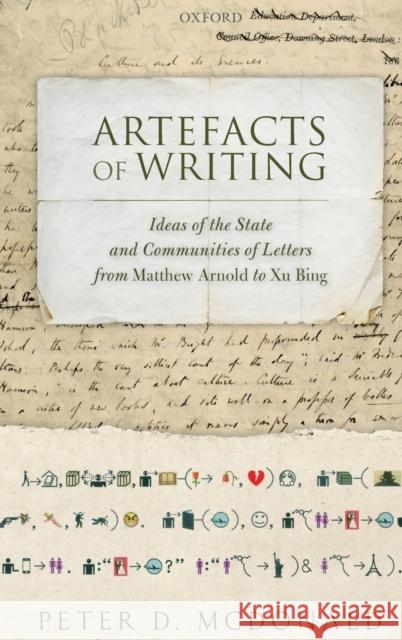 Artefacts of Writing: Ideas of the State and Communities of Letters from Matthew Arnold to Xu Bing Peter D. McDonald 9780198725152 Oxford University Press, USA