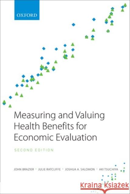Measuring and Valuing Health Benefits for Economic Evaluation John Brazier Julie Ratcliffe Aki Tsuchiya 9780198725923