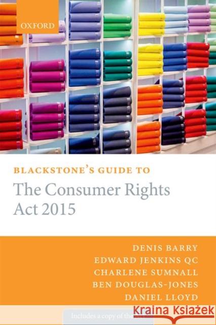 Blackstone's Guide to the Consumer Rights ACT 2015 Barry, Denis 9780198726111 OXFORD UNIVERSITY PRESS ACADEM