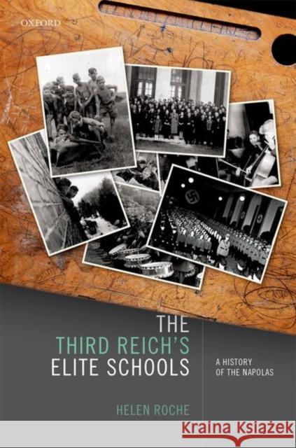 The Third Reich's Elite Schools: A History of the Napolas Helen Roche 9780198726128 Oxford University Press, USA