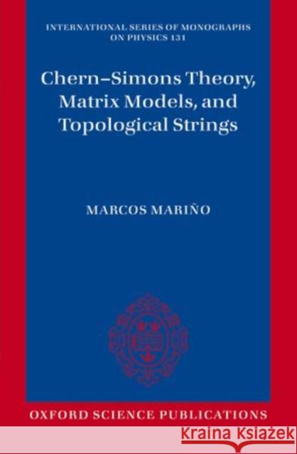 Chern-Simons Theory, Matrix Models, and Topological Strings Marcos Marino 9780198726333 OXFORD UNIVERSITY PRESS ACADEM