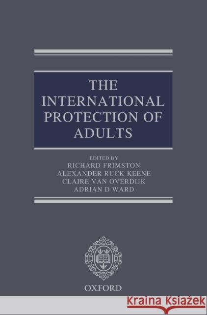 The International Protection of Adults Richard Frimston 9780198727255 OXFORD UNIVERSITY PRESS ACADEM