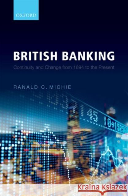 British Banking: Continuity and Change from 1694 to the Present Michie, Ranald C. 9780198727361