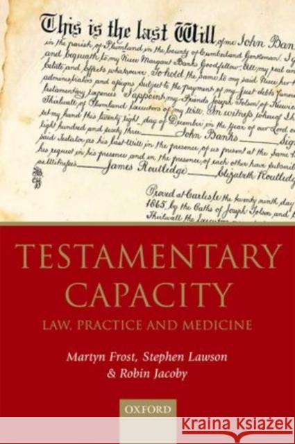 Testamentary Capacity: Law, Practice, and Medicine Frost, Martyn 9780198727521 OXFORD UNIVERSITY PRESS ACADEM