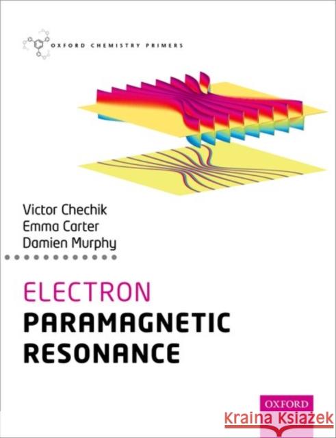 Electron Paramagnetic Resonance Victor Chechik 9780198727606 Oxford University Press