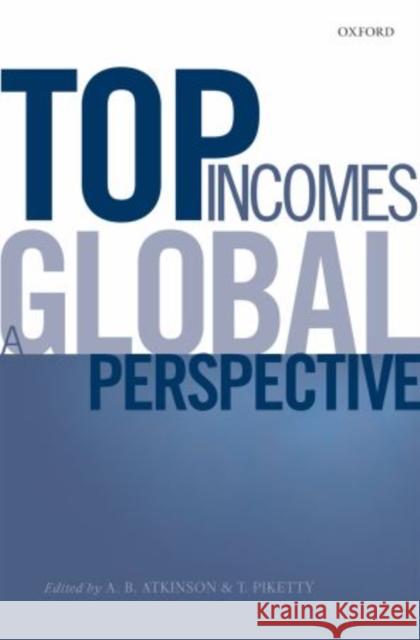 Top Incomes: A Global Perspective A. B. Atkinson Thomas Piketty 9780198727743 OUP UK