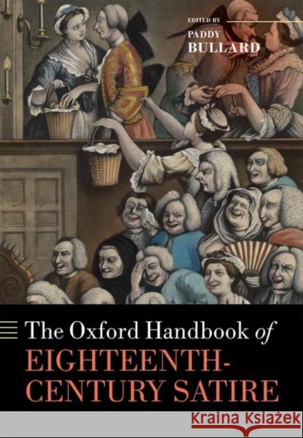 The Oxford Handbook of Eighteenth-Century Satire Paddy Bullard 9780198727835