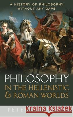 Philosophy in the Hellenistic and Roman Worlds: A History of Philosophy Without Any Gaps, Volume 2 Peter Adamson 9780198728023 Oxford University Press, USA