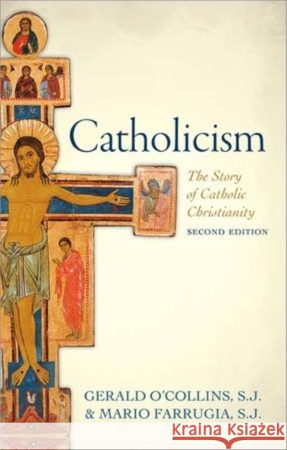 Catholicism: The Story of Catholic Christianity O'Collins S. J., Gerald 9780198728184 OXFORD UNIVERSITY PRESS ACADEM