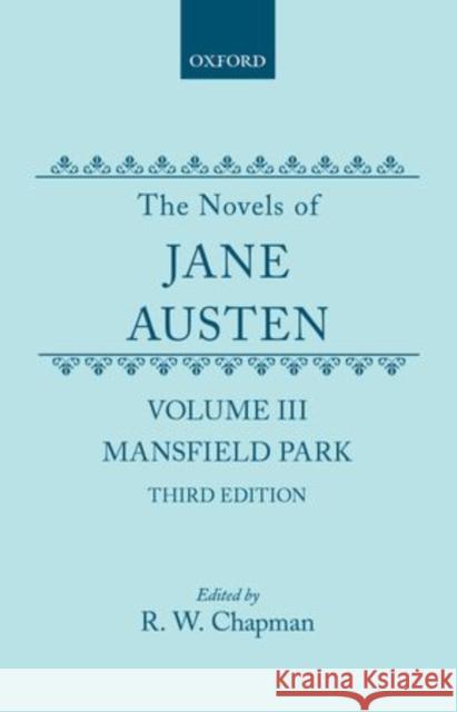 The Novels of Jane Austen: Volume III: Mansfield Park Jane Austen R. W. Chapman 9780198728368 Oxford University Press, USA