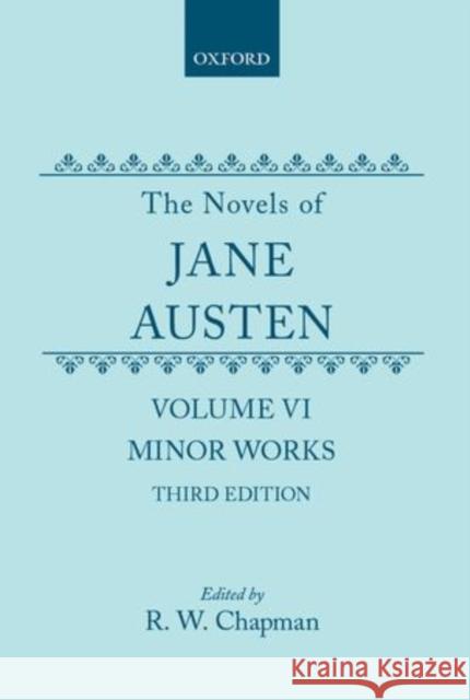 The Novels of Jane Austen: Volume VI: Minor Works Jane Austen R. W. Chapman 9780198728399 Oxford University Press, USA