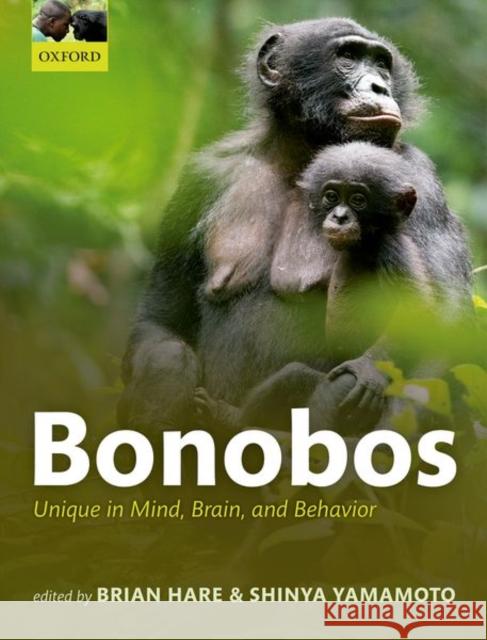 Bonobos: Unique in Mind, Brain, and Behavior Hare, Brian 9780198728528
