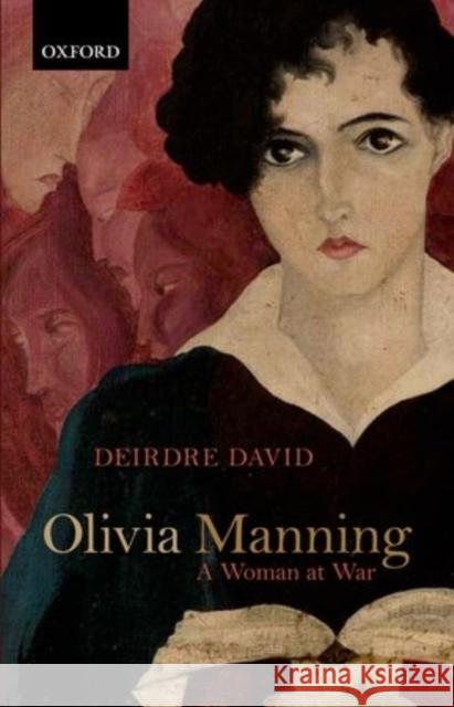 Olivia Manning: A Woman at War David, Deirdre 9780198728580 Oxford University Press, USA