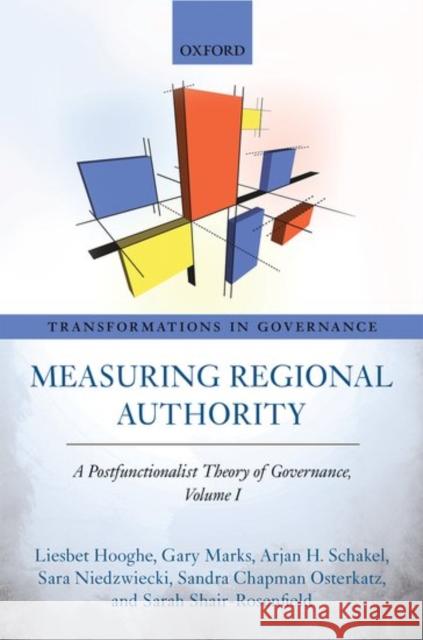 Measuring Regional Authority: A Postfunctionalist Theory of Governance, Volume I Liesbet Hooghe 9780198728870 OXFORD UNIVERSITY PRESS ACADEM