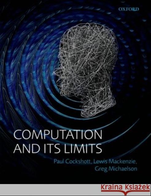 Computation and Its Limits Cockshott, Paul 9780198729129 OXFORD UNIVERSITY PRESS ACADEM