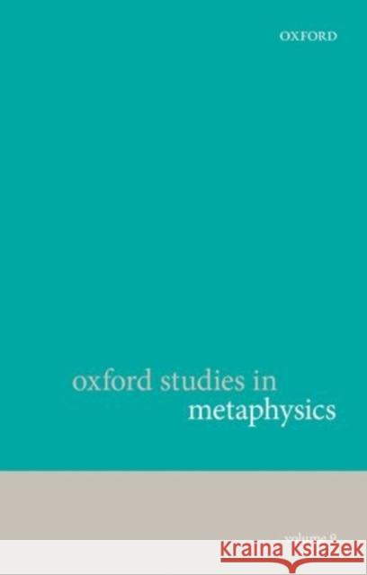 Oxford Studies in Metaphysics, Volume 9 Karen Bennett Dean W. Zimmerman 9780198729259