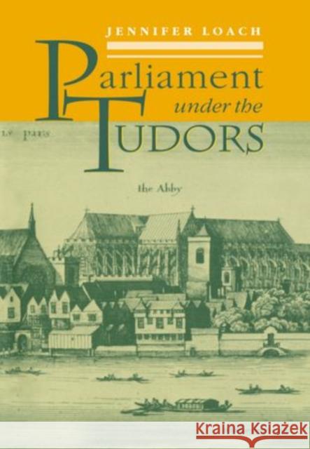 Parliament Under the Tudors Loach, Jennifer 9780198730927