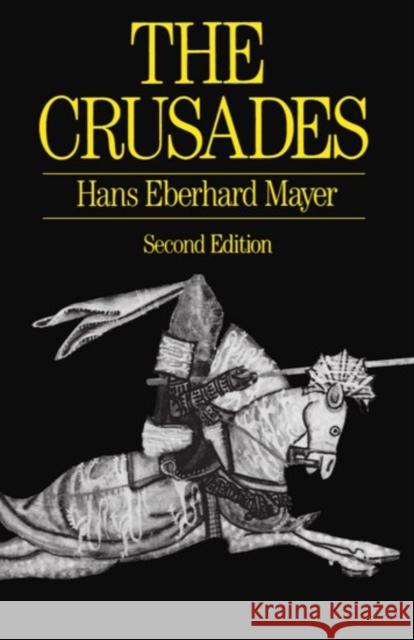 The Crusades Hans Eberhard Mayer John Gillingham H. E. Mayer 9780198730972 Oxford University Press