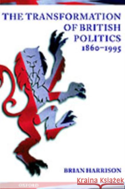 The Transformation of British Politics 1860-1995 Harrison, Brian 9780198731214 0